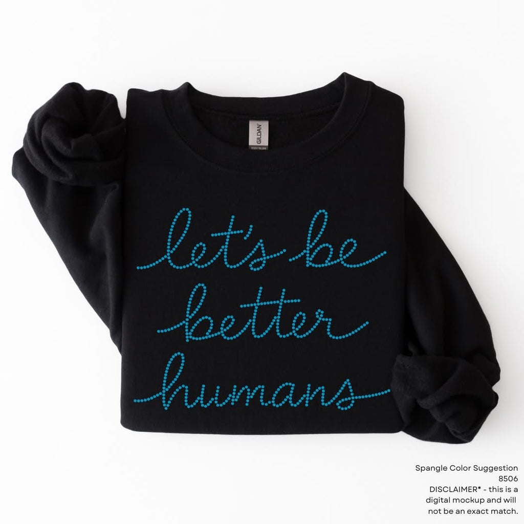 PREORDER Adult “Let’s Be Better Humans” Sparkle Design
